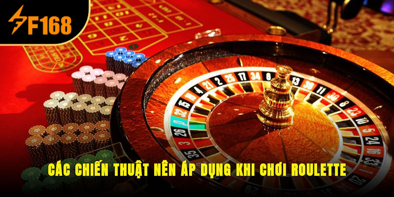Các chiến thuật nên áp dụng khi chơi Roulette